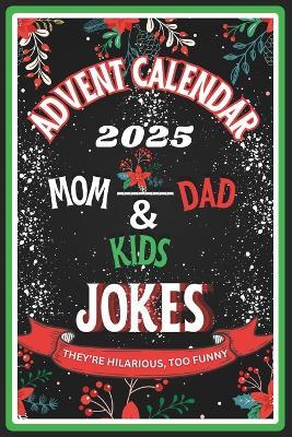 Advent Calendar 2025: Over 250 Brand-New 2025 jokes for Moms, Dads, and Kids: 25 Days of Festive and Cheerful Time (Great Gift for Men and Women) - Mj-A A - cover