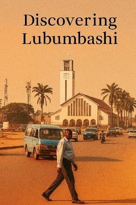 Discovering Lubumbashi - Marcello Avallone - cover