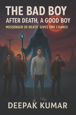 The Bad Boy: After Death, A Good Boy: Messenger of Death Gives One Chance - Deepak Kumar - cover