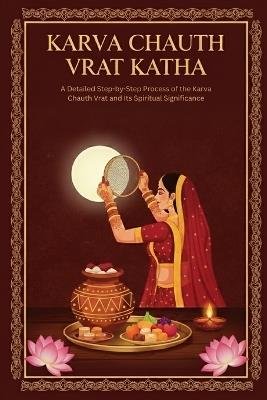 Karva Chauth Vrat Katha: A Detailed Step-by-Step Process of the Karva Chauth Vrat and Its Spiritual Significance - Mohan Chandra Uprety - cover