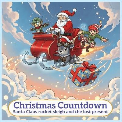 Christmas Countdown: santa claus rocket sleigh and the lost present - Patrick Quan - cover