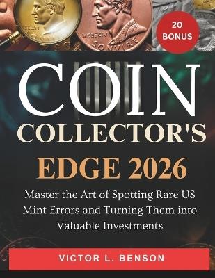 Coin Collector's Edge 2026: Master the Art of Spotting Rare US Mint Errors and Turning Them into Valuable Investments - Victor L Benson - cover