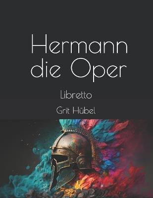 Hermann - die Oper: Libretto - Grit Hübel - cover