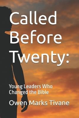 Called Before Twenty: Young Leaders Who Changed the Bible - Owen Marks Tivane - cover