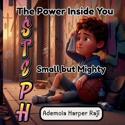 The Power Inside You: Steph - Small but Mighty - Ademola Harper Raji - cover