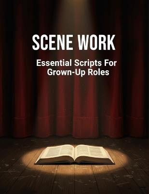 Scene Work: Essential Scripts For Grown-Up Roles - Gerry Turner - cover