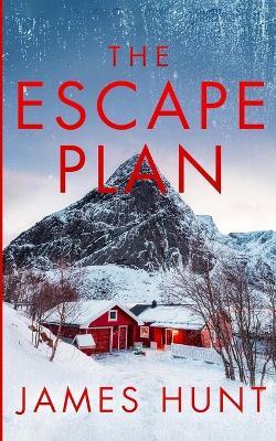 The Escape Plan: An EMP Post Apocalypse Prepper Survival Thriller - James Hunt - cover