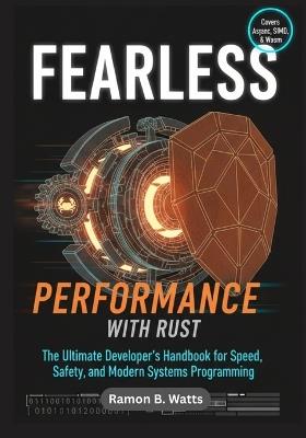 Fearless Performance with Rust: The Ultimate Developer's Handbook for Speed, Safety, and Modern Systems Programming - Ramon B Watts - cover
