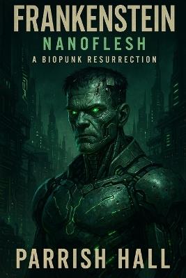 Frankenstein: Nanoflesh: A Biounk Resurrection - Parrish Hall - cover