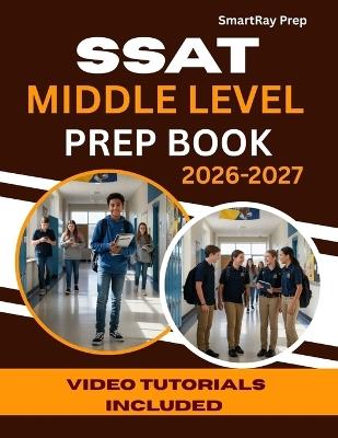 SSAT Middle Level Prep Book 2026-2027: Comprehensive Section Review, 1500+ Practice Questions with Detailed Explanations, Video Tutorials and Proven Strategies to Ace the Math, Verbal & Reading - Smartray Prep - cover