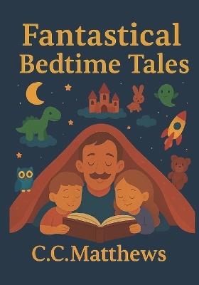 Fantastical Bedtime Tales - C C Matthews - cover