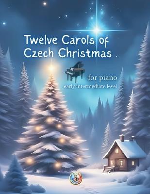 12 Carols of Czech Christmas: for pianists of early intermediate level - Roman Placzek D M a - cover