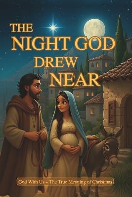 The Night God Drew Near: God With Us - The True Meaning of Christmas - Neweights LLC,Immanuel Gideon - cover