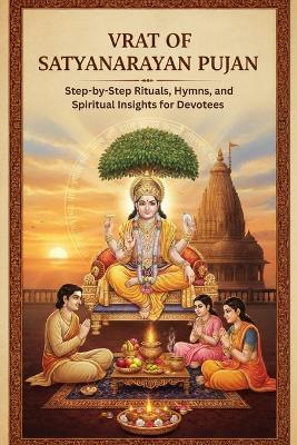 Vrat of Satyanarayan Pujan: Step-by-Step Rituals, Hymns, and Spiritual Insights for Devotees - Mohan Chandra Uprety - cover