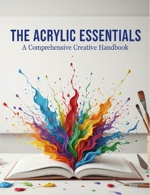 The Acrylic Essentials: A Comprehensive Creative Handbook - Gustaw Stewart - cover