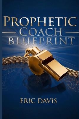 Prophetic Coach Blueprint - Eric Davis - cover