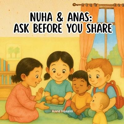 Nuha and Anas: Ask before you share: A heartwarming story about kindness, food, and understanding differences - Anne Hosaini - cover