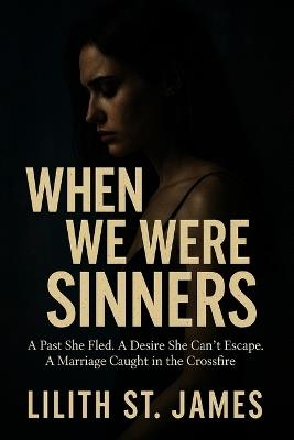 When We Were Sinners: A Past She Fled. A Desire She Can't Escape. A Marriage Caught in the Crossfire. - Lilith St James - cover