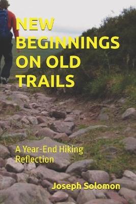 New Beginnings on Old Trails: A Year-End Hiking Reflection - Joseph Solomon - cover