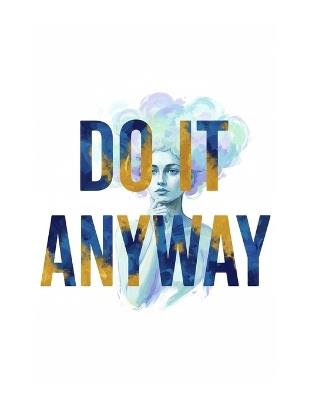Do it Anyway: The Discipline Behind Creativity: How Consistency, Structure & Purpose Unlock Your Creative Potential - Emanuel Maia - cover