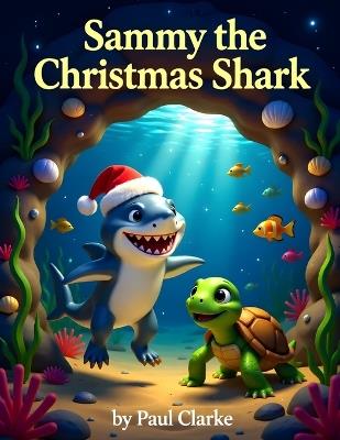 Sammy the Christmas Shark: Children's Christmas Book. Kid's Christmas Story - Paul Clarke - cover