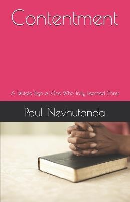 Contentment: A Telltale Sign of One Who Truly Learned Christ - Paul Nevhutanda - cover