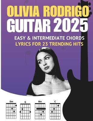 Olivia Rodrigo Guitar Songbook: Easy & Intermediate Chords + Lyrics for 23 Trending Hits (2025 Edition) - Cassiel Dass - cover