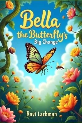 Bella the Butterfly's Big Change - Ravi Lachman - cover
