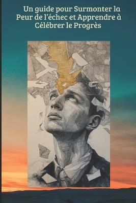 Un guide pour surmonter la peur de l'échec et apprendre à célébrer le progrès: Petites victoires: comment avancer un pas à la fois - Mb Editions - cover