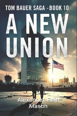 Tom Bauer Chronicles: A New Union - Alexander Reid Mason - cover