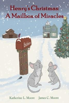 Henry's Christmas: A Mailbox of Miracles - James Moore,Katherine Moore - cover