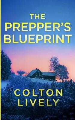 The Prepper's Blueprint: An EMP Post Apocalypse Prepper Survival Thriller - Colton Lively - cover
