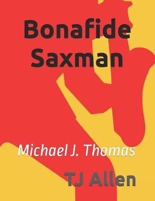 Bonafide Saxman: Michael J. Thomas - Tj Allen - cover