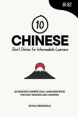 10 Chinese Short Stories for Intermediate Learners: An English-Chinese Dual-Language Book for Easy Reading and Learning - Duygu Mengioglu - cover