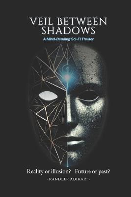 Veil Between Shadows: Reality or illusion? Future or past? - Randeer Adikari - cover