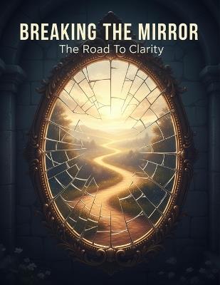 Breaking The Mirror: The Road To Clarity - Ole Pierce - cover
