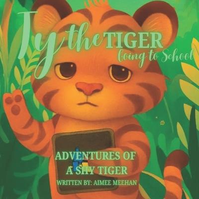 Ty the Tiger: Going to school - Aimee Meehan - cover