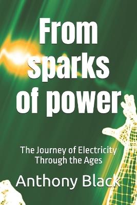 From sparks of power: The Journey of Electricity Through the Ages - Anthony Black - cover