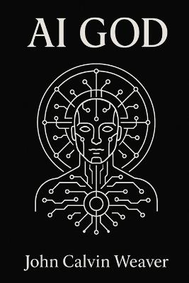 AI God: Draft - John Calvin Weaver - cover