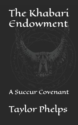 The Khabari Endowment: A Succur Covenant - Taylor C Phelps - cover