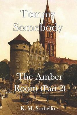 Tommy Somebody: The Amber Room (Part 2) - K M Sorbello - cover