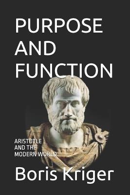 Purpose and Function: Aristotle and the Modern World - Boris Kriger - cover