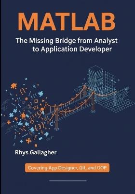 MATLAB: The Missing Bridge from Analyst to Application Developer - Rhys Gallagher - cover