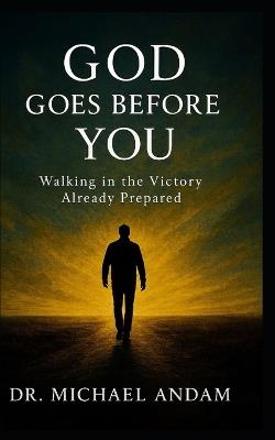 God Goes Before You: Walking in the Victory Already Prepared - Michael Andam - cover