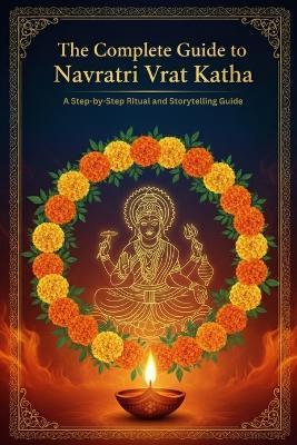 The Complete Guide to Navratri Vrat Katha: A Step-by-Step Ritual and Storytelling Guide - Mohan Chandra Uprety - cover