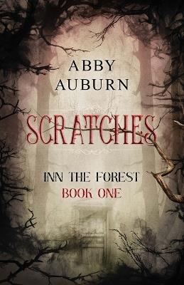 Scratches: A Fantasy Horror Romance (Inn the Forest Book One) - Abby Auburn - cover