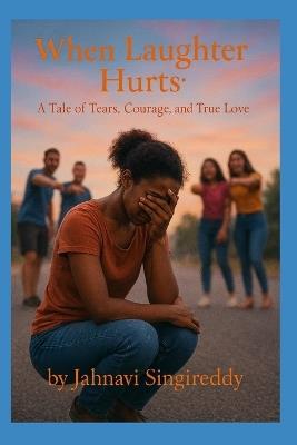 When Laughter Hurts: A Tale of Tears, Courage, and True Love - Jahnavi Singireddy - cover