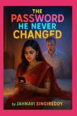 The Password He Never Changed - Jahnavi Singireddy - cover