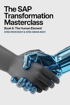 The SAP Transformation Masterclass: Book 6: The Human Element: Your End-to-End Blueprint for Mastering Line-of-Business (LoB) Cloud Solutions - Syed Awais Rizvi,Syed Imon Rizvi - cover