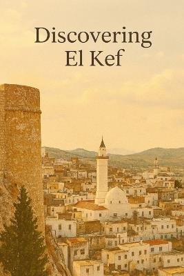 Discovering El Kef - Marcello Avallone - cover